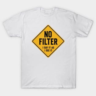 No Filter - I say it like I see it T-Shirt